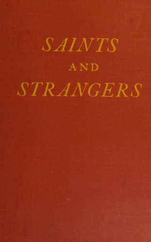 Cover for Saints and Strangers Being the Lives of the Pilgrim Fathers & Their Families, with Their Friends & Foes; & an Account of Their Posthumous Wanderings i n Limbo, Their Final Resurrection & Rise to Glory, & the Strange Pilgrimages of Plymouth Rock