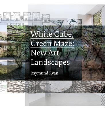 Cover for White Cube Green Maze New Art Landscapes