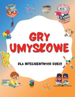 Cover for Gry Umyslowe Dla Inteligentnych Dzieci