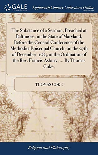 Cover for The Substance of a Sermon, Preached at Baltimore, in the State of Maryland, Before the General Conference of the Methodist Episcopal Church, on the ... the Rev. Francis Asbury, ... by Thomas Coke,