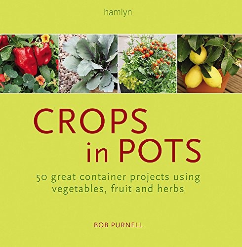 Cover for Crops in Pots: 50 great container projects using vegetables, fruit and herbs