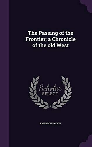 Cover for The Passing of the Frontier; a Chronicle of the old West