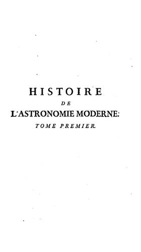 Cover for Histoire de l'astronomie moderne depuis la fondation de l'école d'Alexandrie, jusqu'a l'époque de M.D.CC.XXX