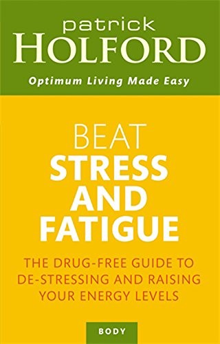 Cover for Beat Stress and Fatigue: The Drug-free Guide to De-stressing and Raising Your Energy Levels