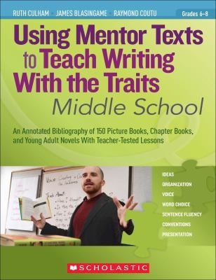 Cover for Using Mentor Texts To Teach Writing With The Traits Middle School