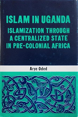 Cover for Islam in Uganda: Islamization Through a Centralized State in Pre-colonial Africa