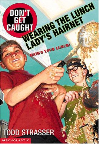 Cover for Don't get caught wearing the lunch lady's hairnet / Todd Strasser.
