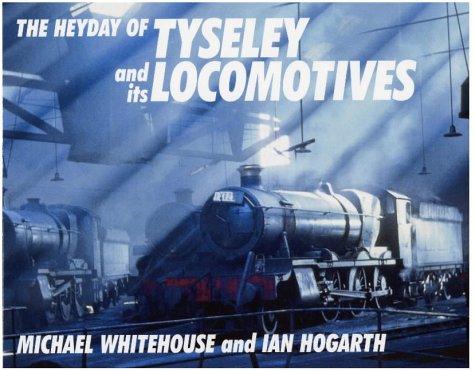 Cover for The Heyday of Tyseley and Its Locomotives