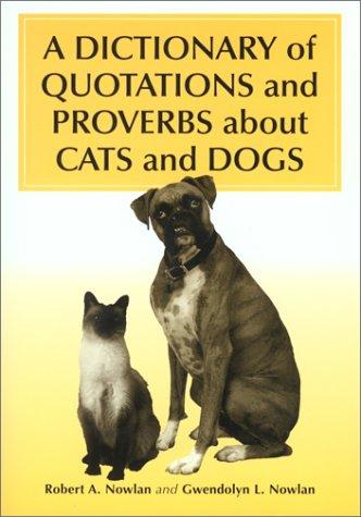 Cover for A Dictionary of quotations and proverbs about cats and dogs