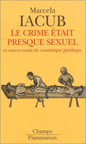 Cover for Le crime était presque sexuel et autres essais de casuistique juridique