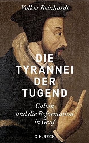 Cover for Die Tyrannei der Tugend; Calvin und die Reformation in Genf