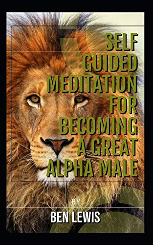 Cover for Self guided meditation for becoming a great alpha male.