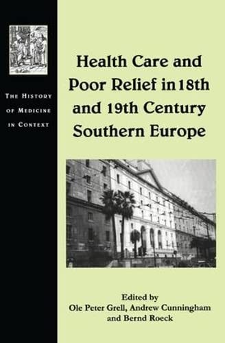 Cover for HEALTH CARE AND POOR RELIEF IN 18TH AND 19TH CENTURY SOUTHERN EUROPE; ED. BY OLE PETER GRELL.