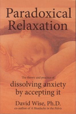 Cover for Paradoxical Relaxation The Theory And Practice Of Dissolving Anxiety By Accepting It