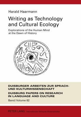 Cover for Writing As Technology And Cultural Ecology Explorations Of The Human Mind At The Dawn Of History
