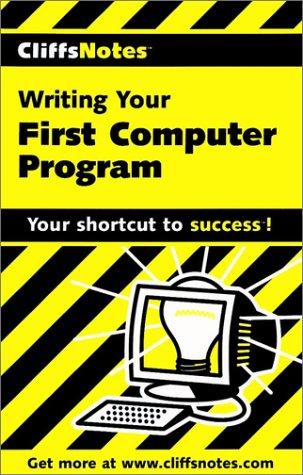 Cover for Writing Your First Computer Program (CliffsNotes)