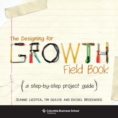Cover for The Designing For Growth Field Book A Stepbystep Project Guide