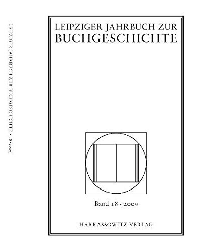 Cover for Leipziger Jahrbuch Zur Buchgeschichte. Eine Veroffentlichung Der Deutschen Bibliothek, Deutsche Bucherei Leipzig. in Zusammenarbeit Mit Dem Leipziger ... Band 18/2009