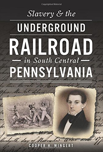 Cover for Slavery & the Underground Railroad in South Central Pennsylvania