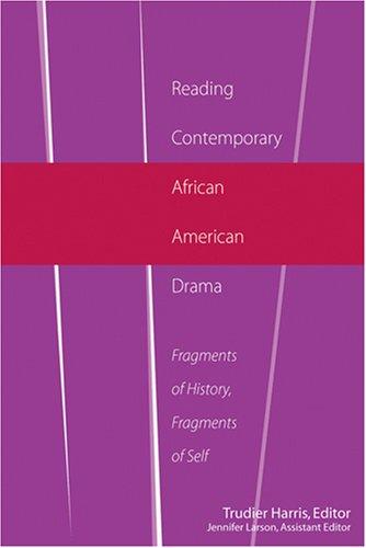 Cover for Reading Contemporary African American Drama: Fragments of History, Fragments of Self (African American Literature and Culture: Expanding and Exploding the Boundaries)