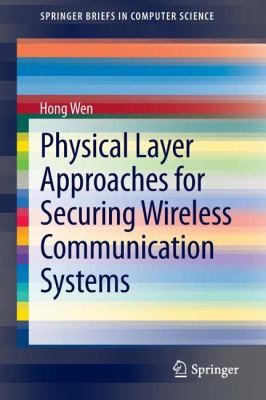 Cover for Physical Layer Approaches For Securing Wireless Communication Systems