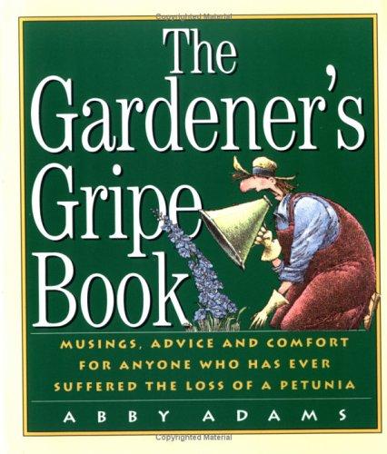 Cover for The gardener's gripe book