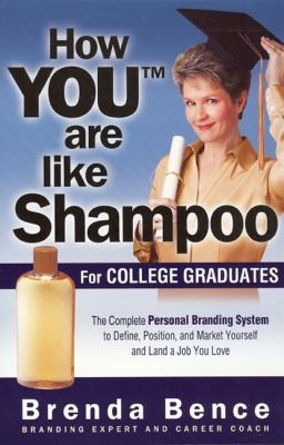 Cover for How You Are Like Shampoo For College Graduates The Complete Personal Branding System To Define Position Market Yourself Land A Job You Love
