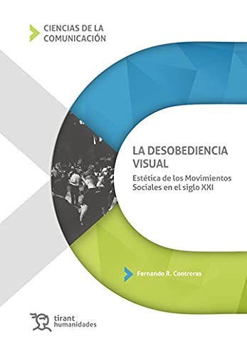 Cover for La desobediencia visual. Estética de los Movimientos Sociales en el siglo XXI