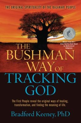 Cover for The Bushman Way Of Tracking God The Original Spirituality Of The Kalahari People