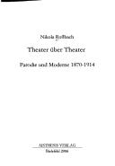 Cover for Theater  uber Theater: Parodie und Moderne 1870 - 1914