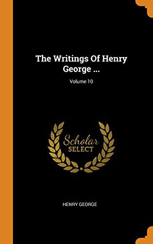 Cover for The Writings Of Henry George ...; Volume 10