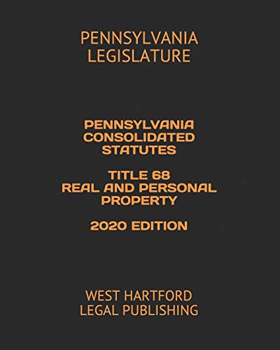 Cover for PENNSYLVANIA CONSOLIDATED STATUTES TITLE 68 REAL AND PERSONAL PROPERTY 2020 EDITION