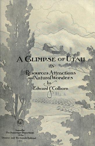 Cover for A glimpse of Utah, its resources, attractions and natural wonders
