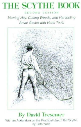 Cover for The Scythe BookSecond Edition Mowing Hay, Cutting Weeds, and Harvesting Small Grains with Hand Tools