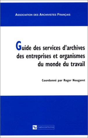 Cover for Guide des services d'archives des entreprises et organismes du monde du travail