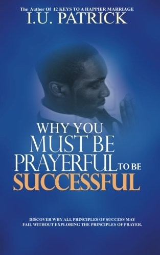 Cover for Why You Must Be Prayerful To Be Successful
