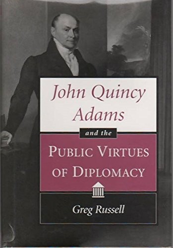 Cover for John Quincy Adams and the public virtues of diplomacy