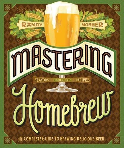 Cover for Mastering homebrew : the complete guide to brewing delicious beer