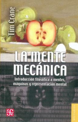 Cover for La Mente Mecanica The Mechanical Minds Introduccion Filosofica A Mentes Maquinas Y Representacion Mental Introduction To Philosophical Minds Machines And Mental Representation