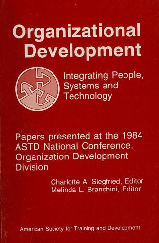 Cover for Organizational development : integrating people, systems and technology : papers presented at the 1984 ASTD National Conference / Charlotte A. Siegfried, Melinda L. Branchini, eds