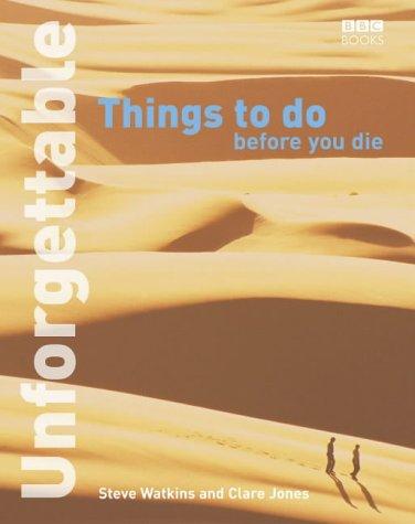 Cover for Unforgettable Things to Do Before You Die (Unforgettable... Before You Die)