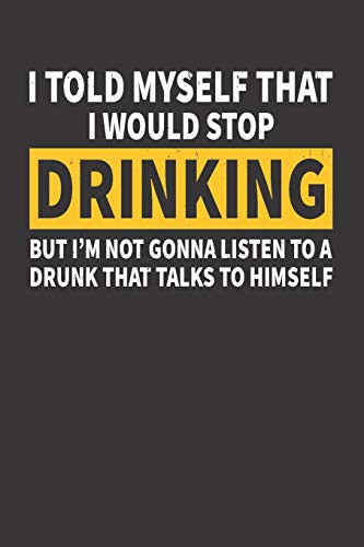 Cover for I Told Myself That I Would Stop Drinking But I'm Not Gonna Listen to A Drunk That Talks to Himself