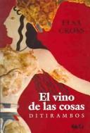 Cover for El vino de las cosas : ditirambos / Dithyrambs