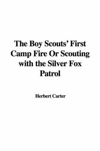 Cover for The Boy Scouts' First Camp Fire Or Scouting with the Silver Fox Patrol