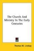 Cover for The Church And Ministry In The Early Centuries