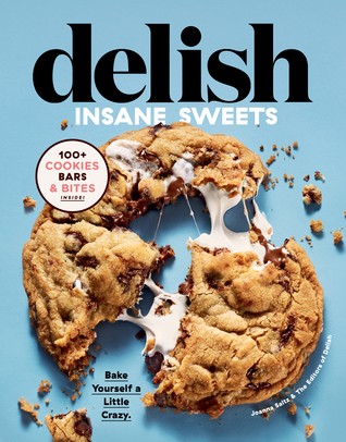 Cover for Delish Insane Sweets: Bake Yourself a Little Crazy: 100+ Cookies, Bars, Bites, and Treats