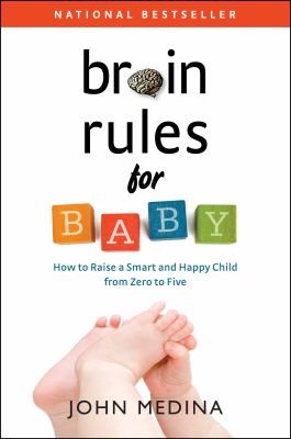 Cover for Brain Rules For Baby How To Raise A Smart And Happy Child From Zero To Five