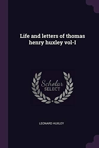 Cover for Life and Letters of Thomas Henry Huxley Vol-I