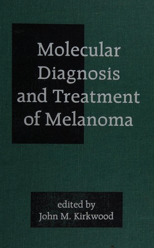 Cover for Molecular diagnosis and treatment of melanoma/ ed. by John M. Kirkwood.