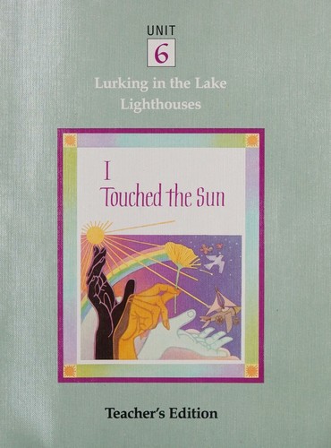 Cover for I Touched The Sun Unit 6 (Teacher's Edition)